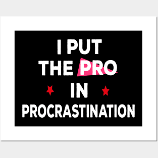 I put the pro in procrastination Posters and Art